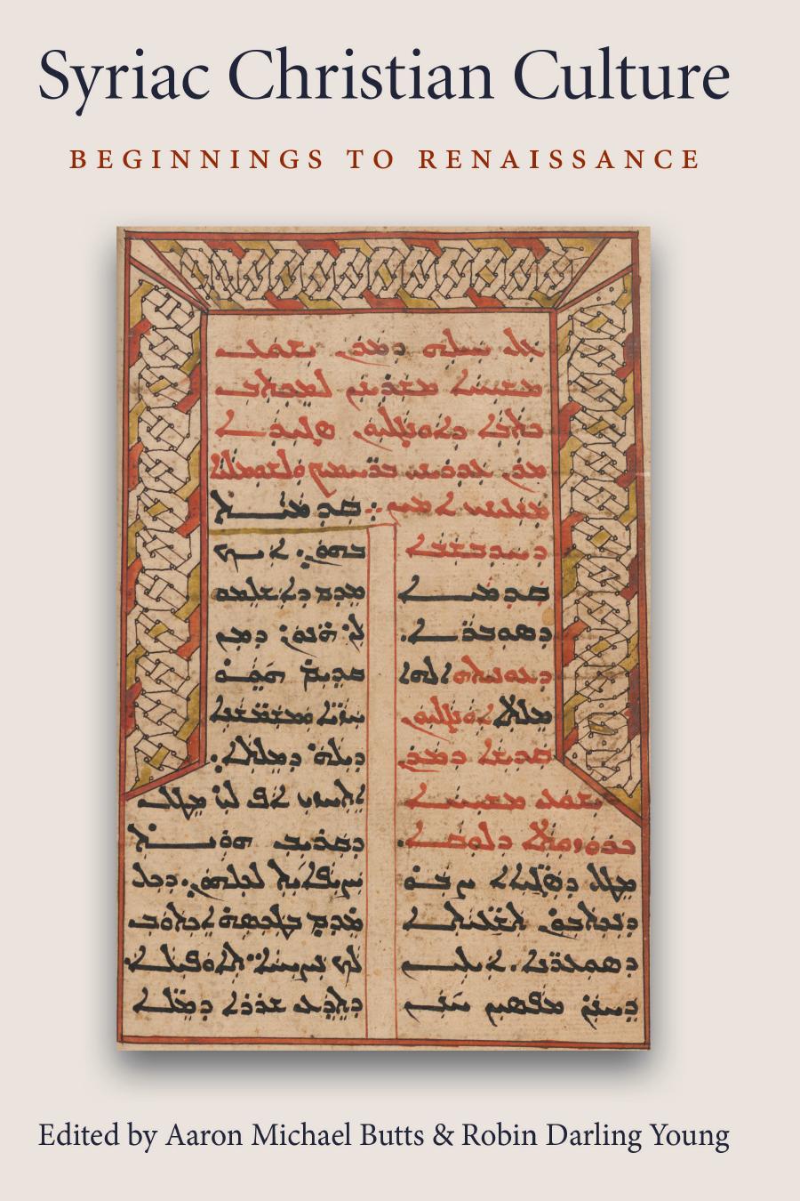 Syriac Christian Culture: Beginnings to Renaissance by Aaron Michael Butts (editor) Aaron M. Butts (editor) Robin Darling Young (editor)