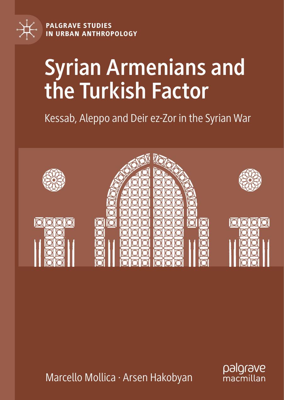 Syrian Armenians and the Turkish Factor: Kessab, Aleppo and Deir ez-Zor in the Syrian War by Marcello Mollica Arsen Hakobyan