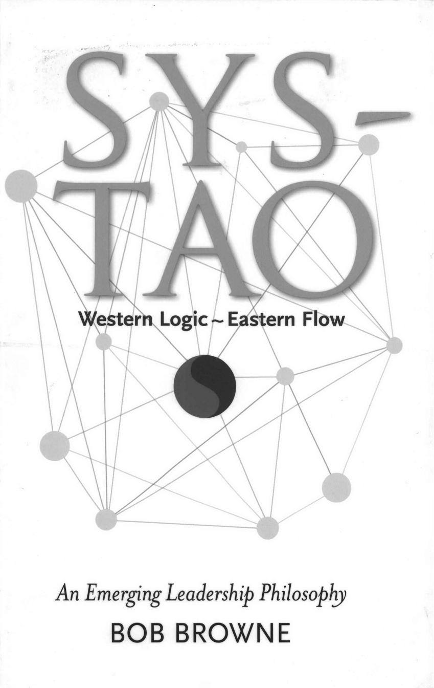 Sys-Tao: Western Logic ~ Eastern Flow. An Emerging Leadership Philosophy by Bob Browne
