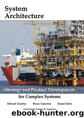 System Architecture: Strategy and Product Development for Complex Systems, First Edition by Edward Crawley & Bruce Cameron & Daniel Selva