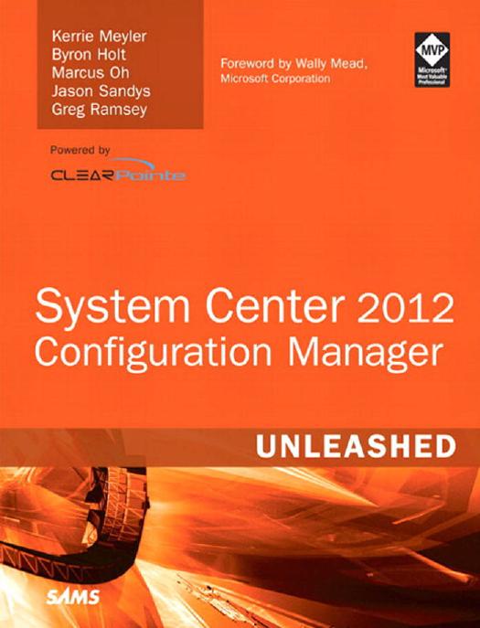System Center 2012 Configuration Manager by Kerrie Meyler Byron Holt Marcus Oh Jason Sandys Greg Ramsey