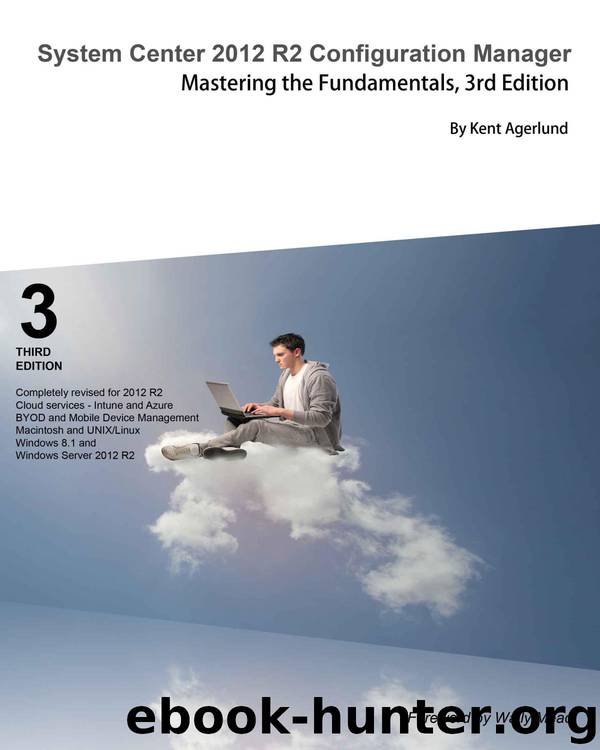 System Center 2012 R2 Configuration Manager: Mastering the Fundamentals, 3rd Edition by Agerlund Kent