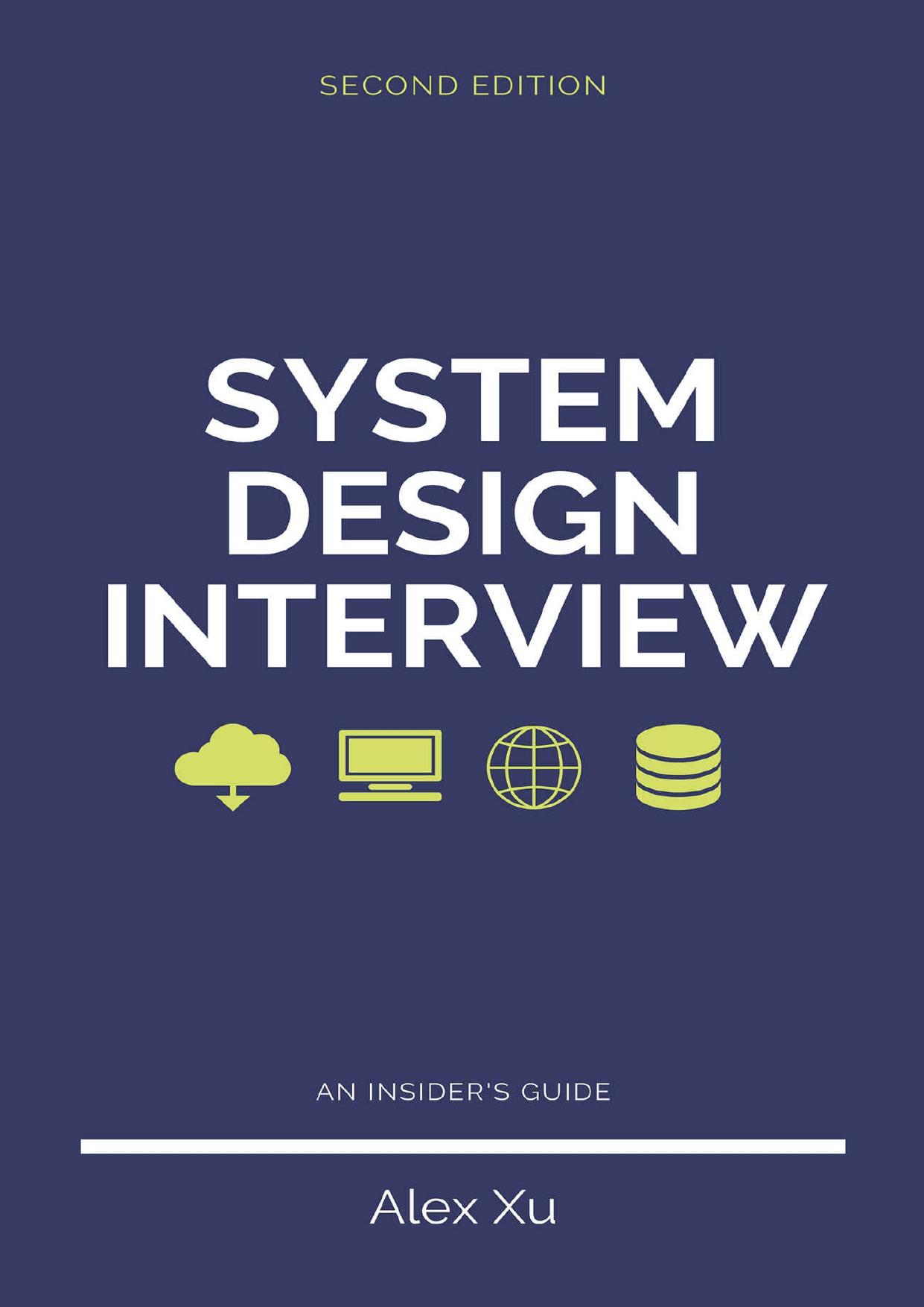 System Design Interview â An insider's guide, Second Edition: Step by Step Guide, Tips and 15 System Design Interview Questions with Detailed Solutions by Alex Xu