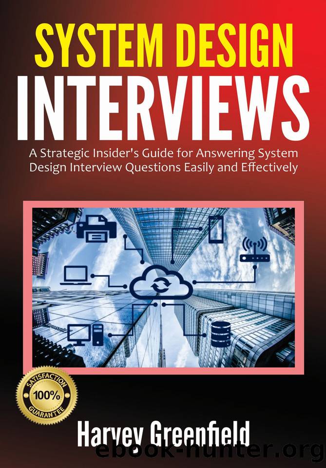 System Design Interviews: A Strategic Insider's Guide for Answering System Design Interview Questions Easily and Effectively by Harvey Greenfield
