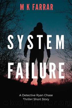 System Failure: A Detective Ryan Chase Thriller Short Story by M K Farrar
