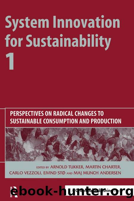 System Innovation for Sustainability 1 : Perspectives on Radical Changes to Sustainable Consumption and Production by Arnold Tukker; Martin Charter; Carlo Vezzoli; Eivind Stø; Munch Andersen