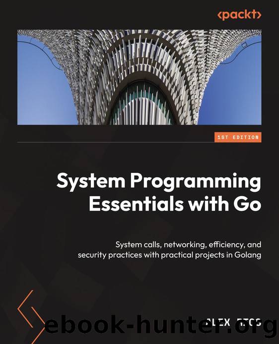 System Programming Essentials with Go by Alex Rios;