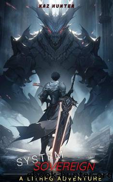 System Sovereign: A LitRPG Adventure (Apocalypse Reincarnation Book 5) by Kaz Hunter
