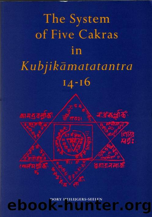 System of Five Cakras in Kubjikamatatantra 14-16 (332p) by Heilijgers-Seelen Dory