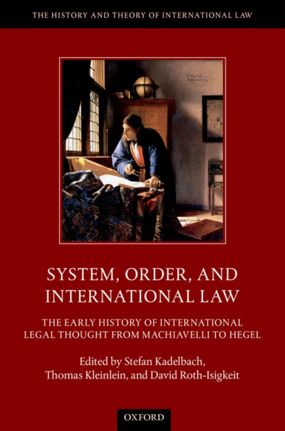 System, Order, and International Law: The Early History of International Legal Thought from Machiavelli to Hegel (Repost) by Unknow