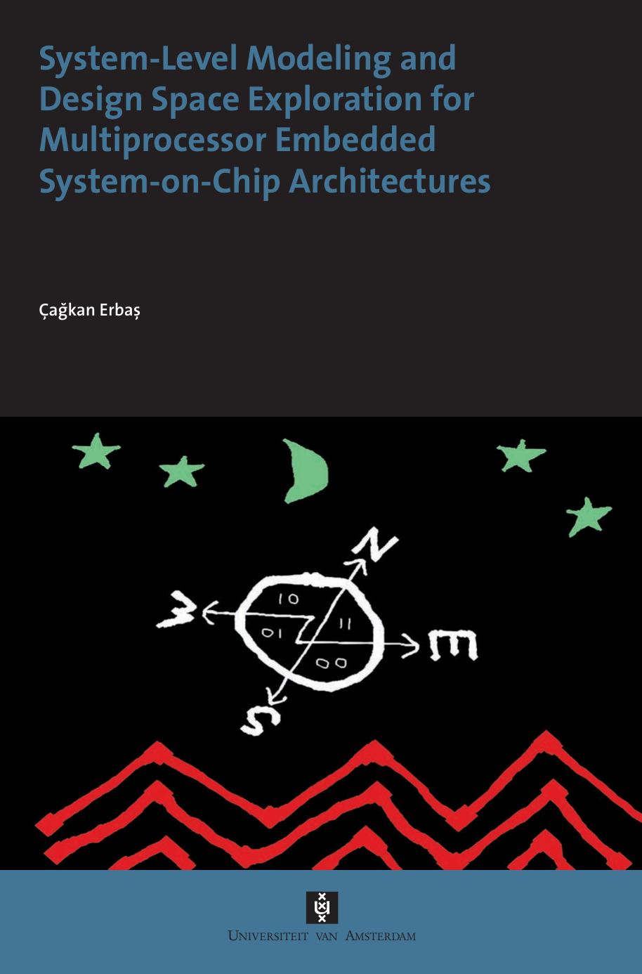 System-Level Modeling and Design Space Exploration for Multiprocessor Embedded System-on-Chip Architectures by Gakgan Erbas