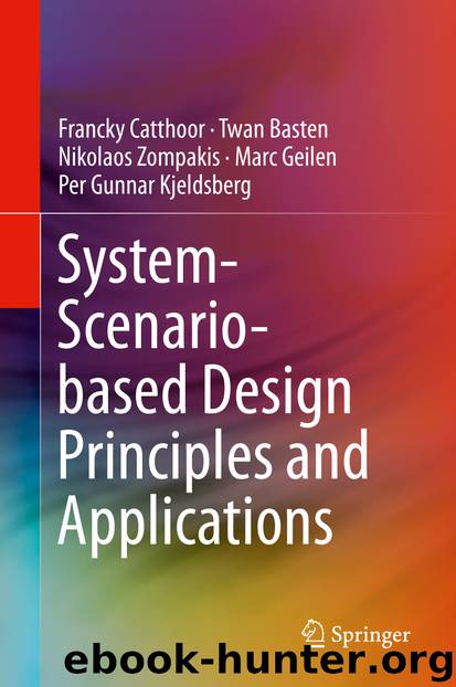 System-Scenario-based Design Principles and Applications by Francky Catthoor & Twan Basten & Nikolaos Zompakis & Marc Geilen & Per Gunnar Kjeldsberg