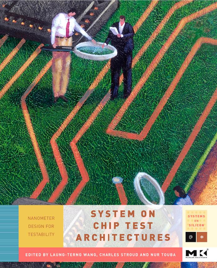 System-on-Chip Test Architectures: Nanometer Design for Testability (Systems on Silicon) by Laung-Terng Wang Charles E. Stroud Nur A. Touba