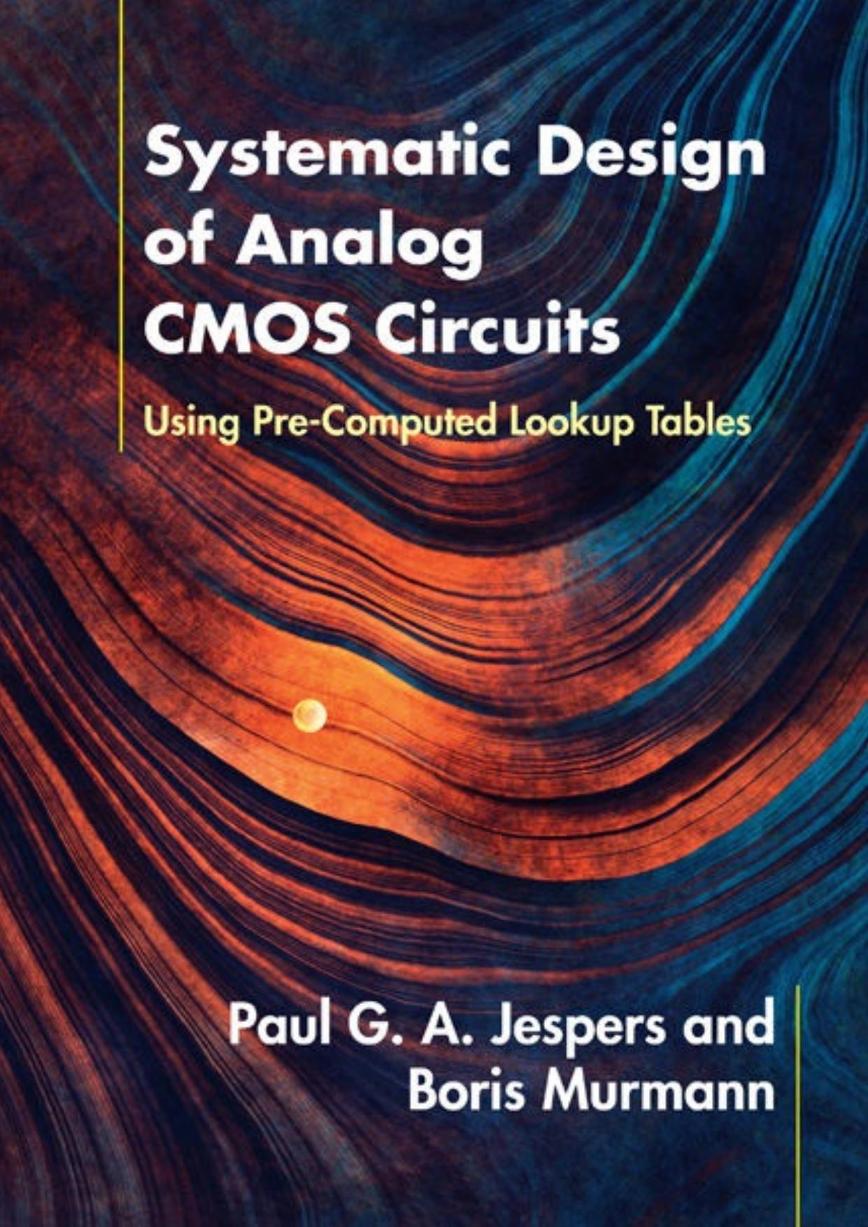 Systematic Design of Analog CMOS Circuits: Using Pre-Computed Lookup Tables by Paul Jespers