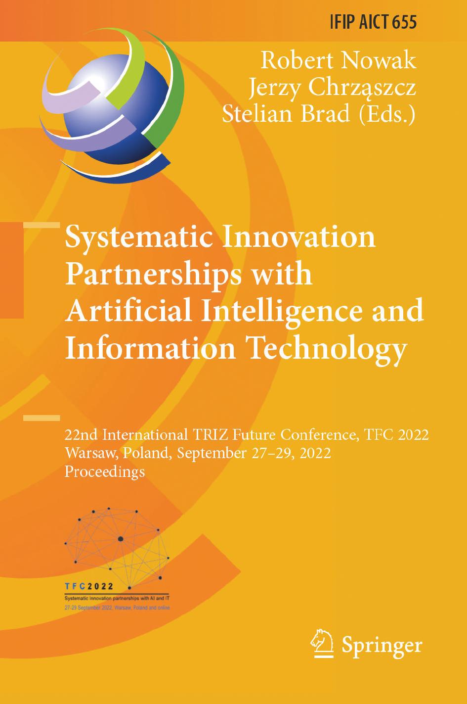 Systematic Innovation Partnerships with Artificial Intelligence and Information Technology: 22nd International TRIZ Future Conference, TFC 2022, ... and Communication Technology, 655) by Robert Nowak (editor) Jerzy Chrząszcz (editor) Stelian Brad (editor)