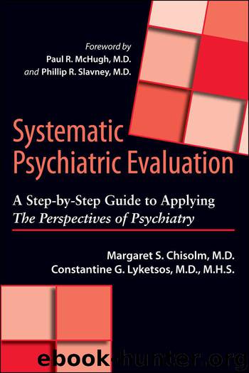 Systematic Psychiatric Evaluation: A Step-by-Step Guide to Applying The Perspectives of Psychiatry by Paul R McHugh & Margaret S Chisolm & Constantine G Lyketsos & Phillip R Slavney