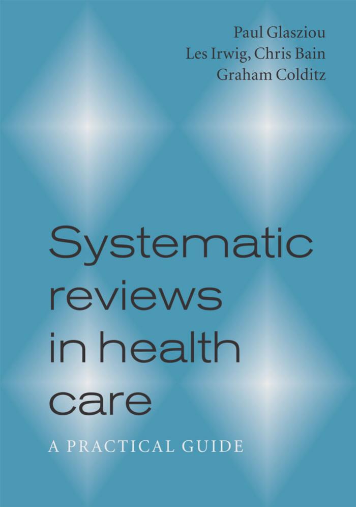 Systematic Reviews in Health Care: A Practical Guide by Paul Glasziou Les Irwig Chris Bain Graham Colditz