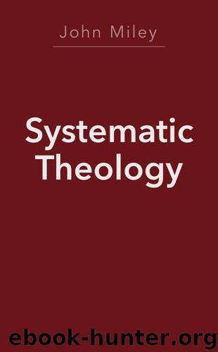 Systematic Theology (2 Volumes) by John Miley