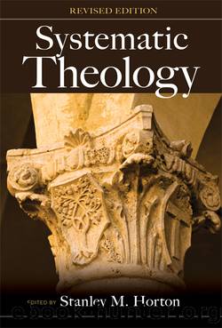 Systematic Theology by Stanley M. Horton