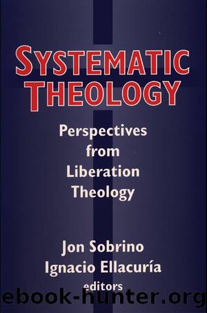 Systematic Theology: Perspectives from Liberation Theology (Readings from Mysterium Liberationis) (Faith Meets Faith) by Ellacuria Ignacio & Sobrino Jon