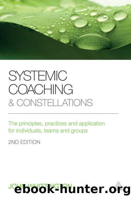 Systemic Coaching and Constellations: The principles, practices and application for individuals, teams and groups by John Whittington