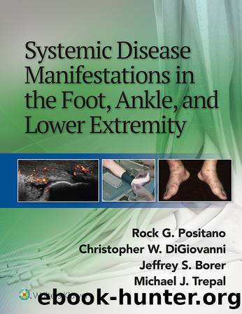 Systemic Disease Manifestations in the Foot, Ankle, and Lower Extremity by Positano Rock G.;Borer Jeffrey;DiGiovanni Christopher;Trepal Michael;