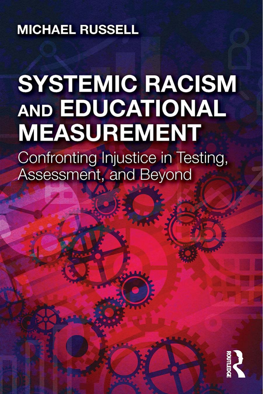 Systemic Racism and Educational Measurement; Confronting Injustice in Testing, Assessment, and Beyond by Michael Russell
