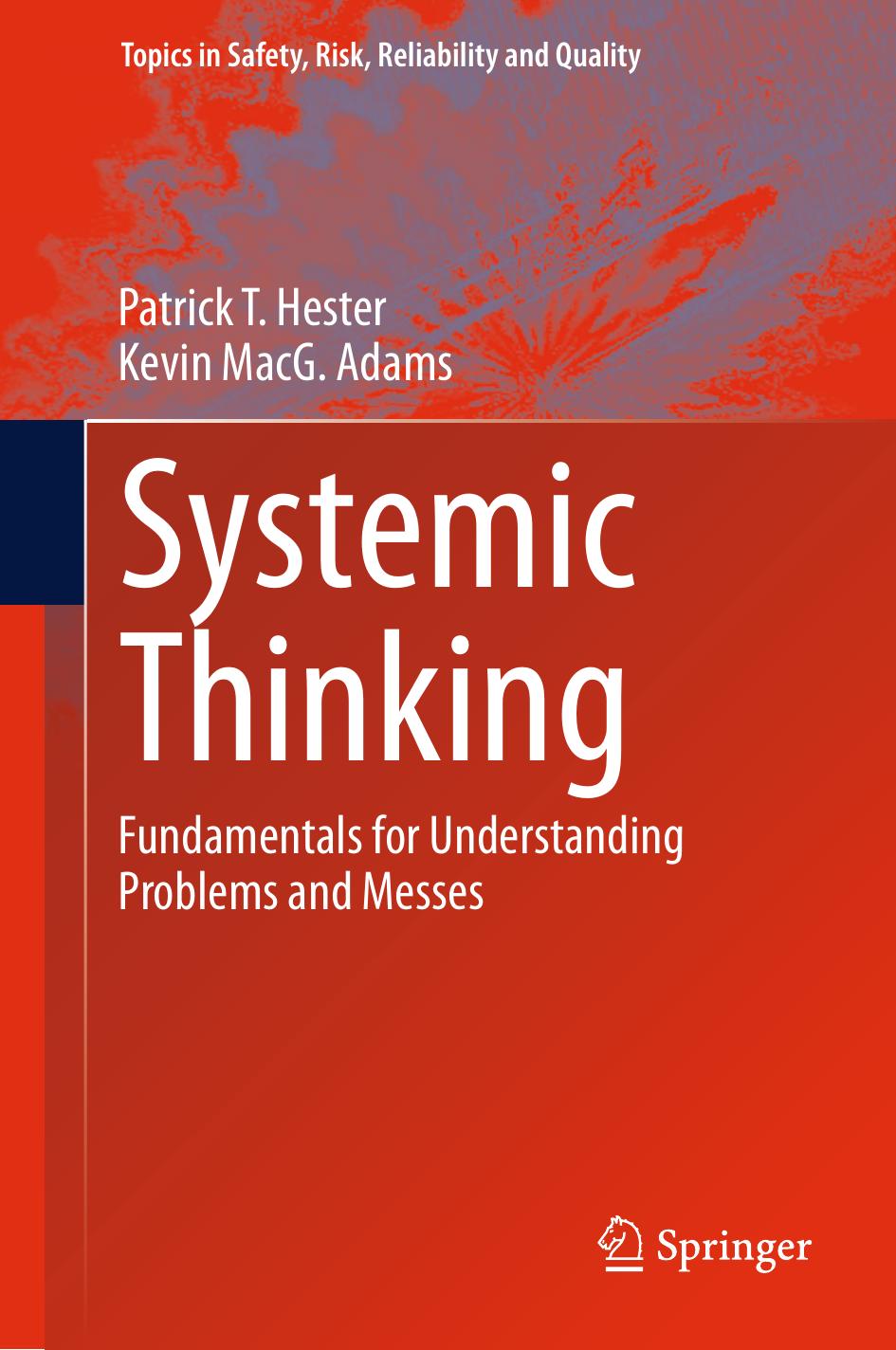 Systemic Thinking: Fundamentals for Understanding Problems and Messes by Patrick T. Hester Kevin MacG. Adams (auth.)