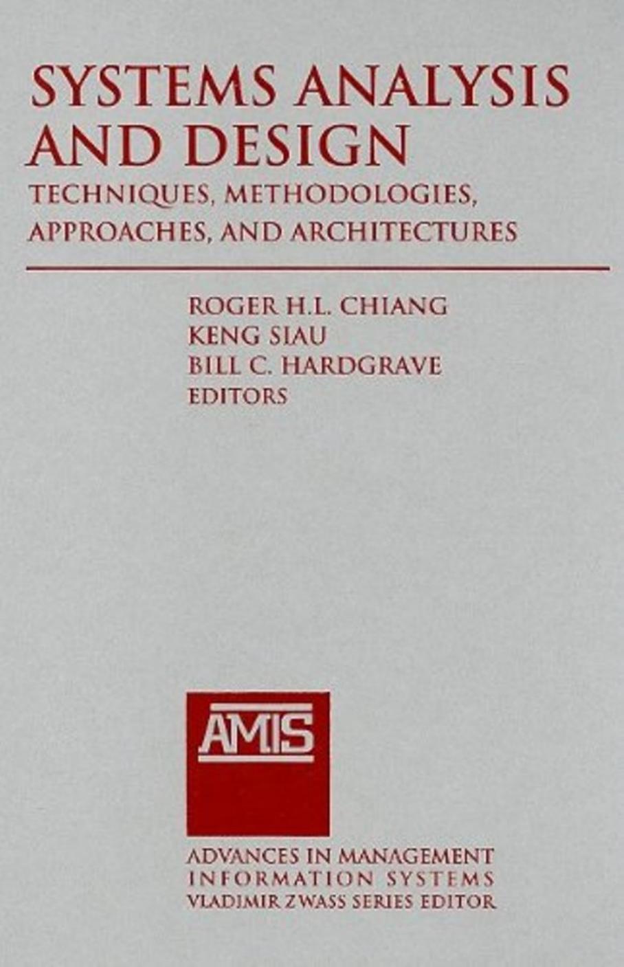 Systems Analysis and Design: Techniques, Methodologies, Approaches, and Architectures (Advances in Management Information Systems) by Roger H. L. Chiang Keng Siau Bill C. Hardgrave