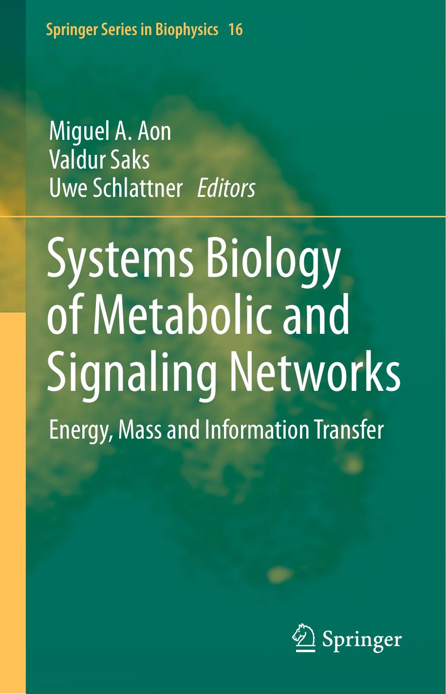 Systems Biology of Metabolic and Signaling Networks: Energy, Mass and Information Transfer by M. A. Aon D. Lloyd V. Saks (auth.) Miguel A. Aon Valdur Saks Uwe Schlattner (eds.)