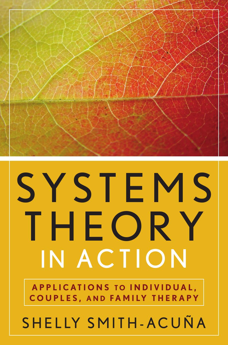 Systems Theory in Action: Applications to Individual, Couple, and Family Therapy by Shelly Smith-Acuña