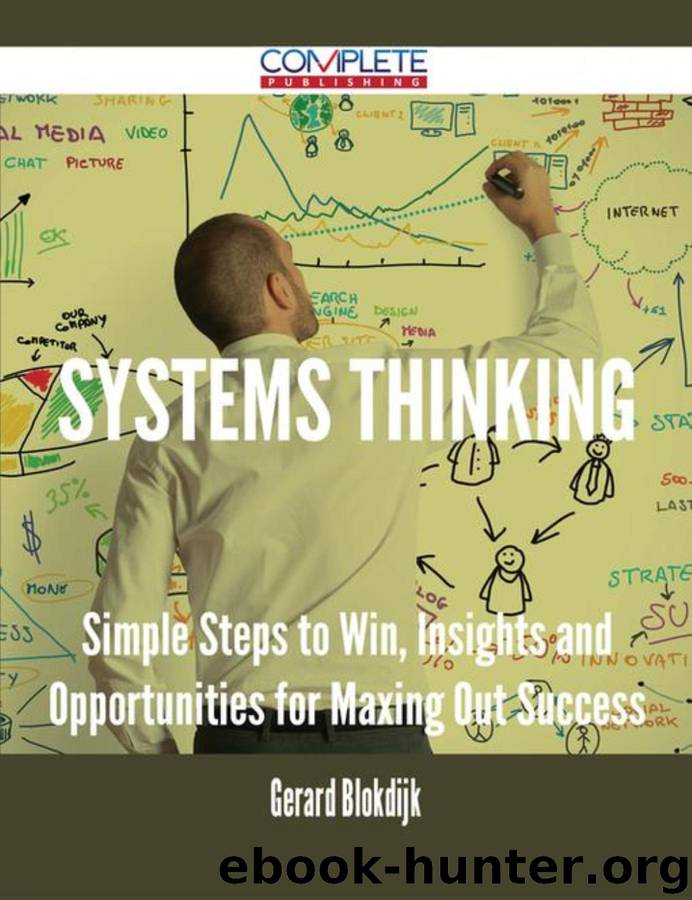 Systems Thinking - Simple Steps to Win, Insights and Opportunities for Maxing Out Success by Gerard Blokdijk