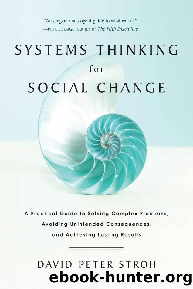 Systems Thinking for Social Change: A Practical Guide to Solving Complex Problems, Avoiding Unintended Consequences, and Achieving Lasting Results by David Peter Stroh