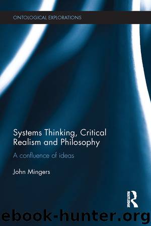 Systems Thinking, Critical Realism and Philosophy: A Confluence of Ideas (Ontological Explorations) by Mingers John