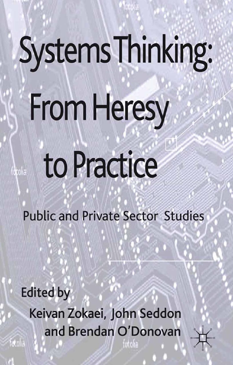 Systems Thinking: From Heresy to Practice: Public and Private Sector Studies by Keivan Zokaei John Seddon Brendan O’Donovan (eds.)