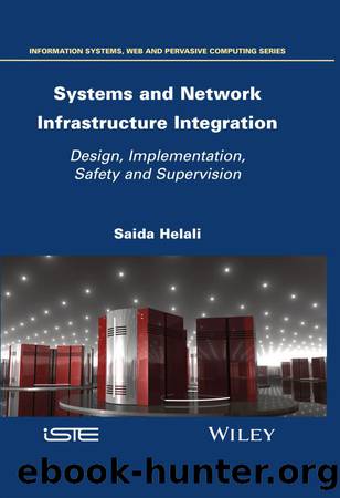Systems and Network Infrastructure Integration: Design, Implementation, Safety and Supervision by Helali Saida;