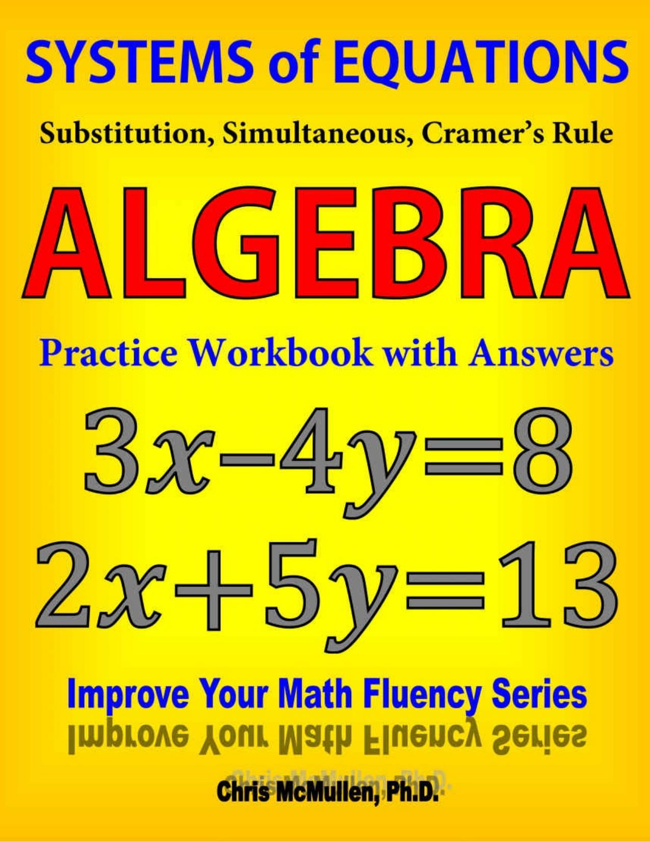 Systems of Equations Substitution Simultaneous Cramer s Rule Algebra Practice Workbook with Answers Improve Your Math Fluency Series 20 Chris McMullen by Chris McMullen