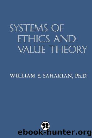 Systems of Ethics and Value Theory by William S. Sahakian