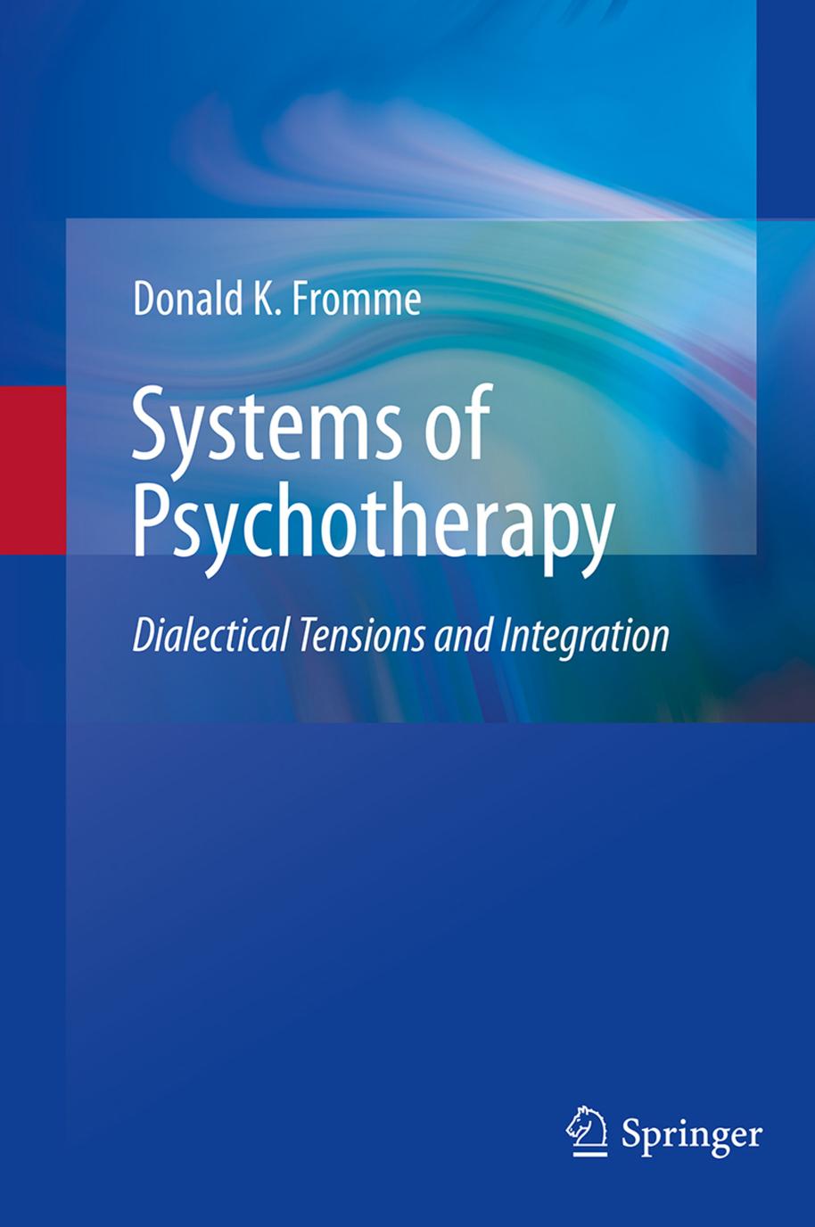 Systems of Psychotherapy: Dialectical Tensions and Integration by Donald K. Fromme