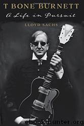 T Bone Burnett: A Life in Pursuit (American Music) by Lloyd Sachs