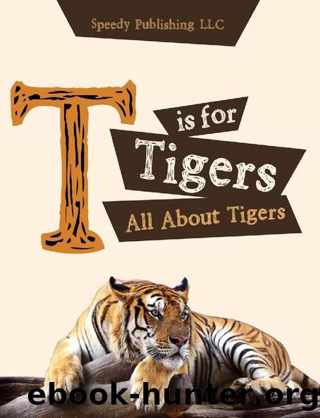 T is For Tigers (All About Tigers) by Speedy Publishing