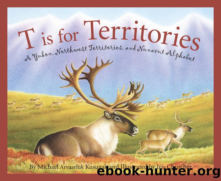 T is for Territories by Michael Kusugak & Iris Churcher