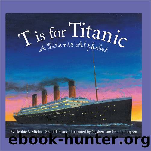 T is for Titanic by Michael Shoulders & Michael Shoulders
