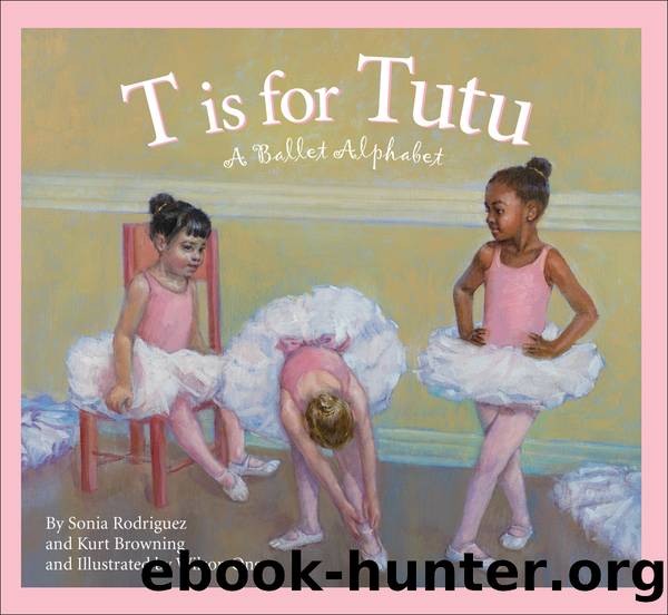 T is for Tutu by Sonia Rodriguez & Wilson Ong