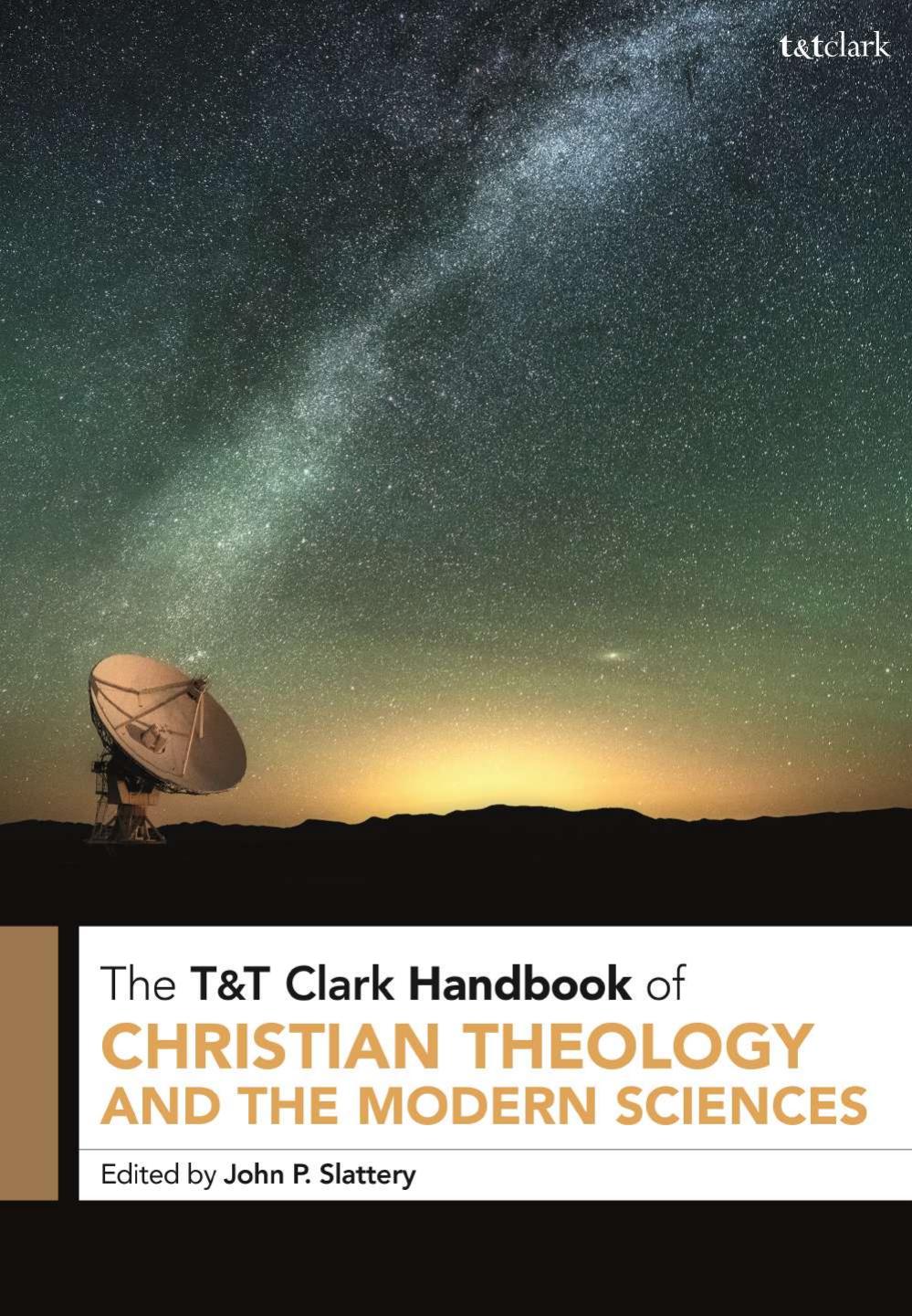 T&T Clark Handbook of Christian Theology and the Modern Sciences: T&T Clark Companion by John P. Slattery (editor)