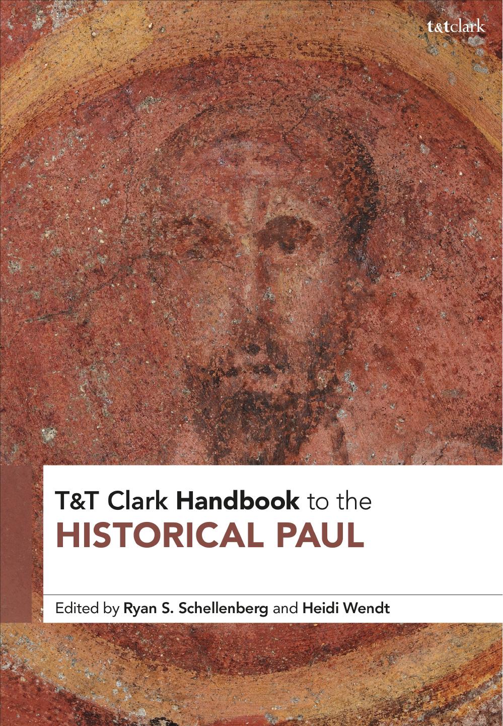 T&T Clark Handbook to the Historical Paul by Ryan S. Schellenberg; Heidi Wendt (editors)