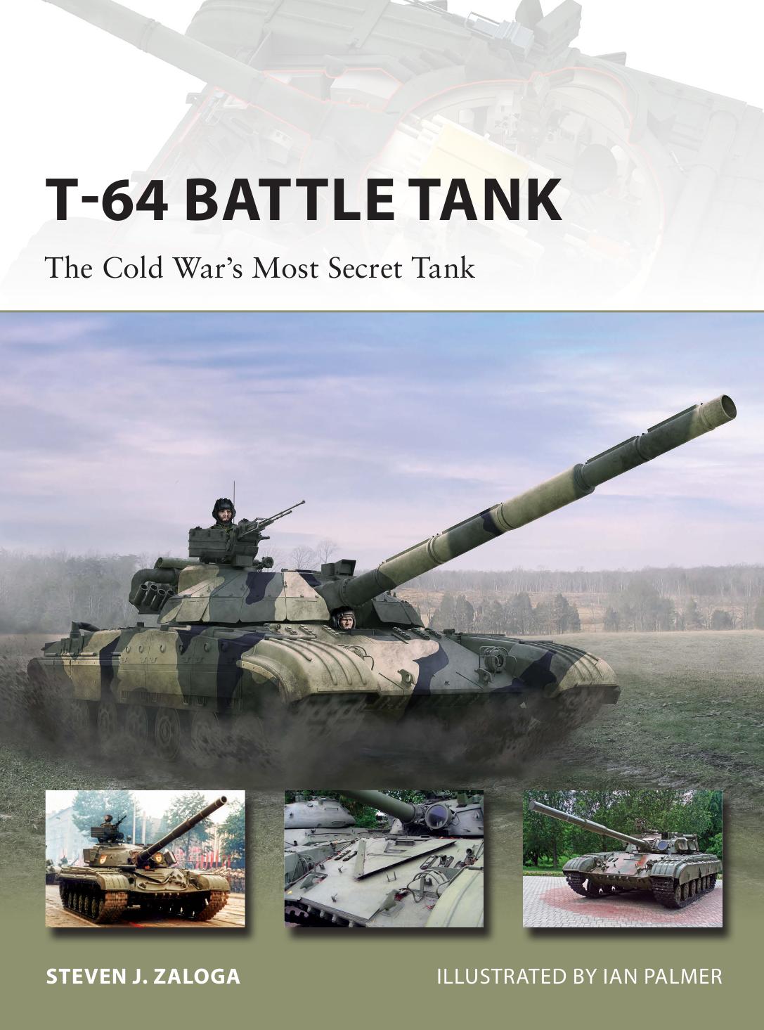 T-64 Battle Tank: The Cold Warâs Most Secret Tank by Steven J. Zaloga