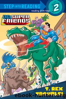 T. Rex Trouble! (DC Super Friends) by Billy Wrecks