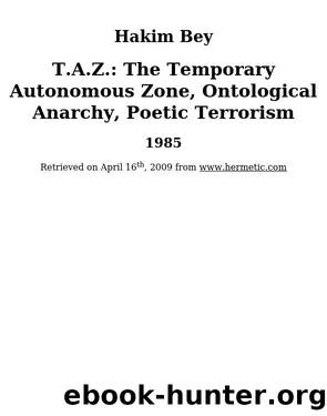 T.A.Z.: The Temporary Autonomous Zone, Ontological Anarchy, Poetic Terrorism by Hakim Bey & Hakim Bey