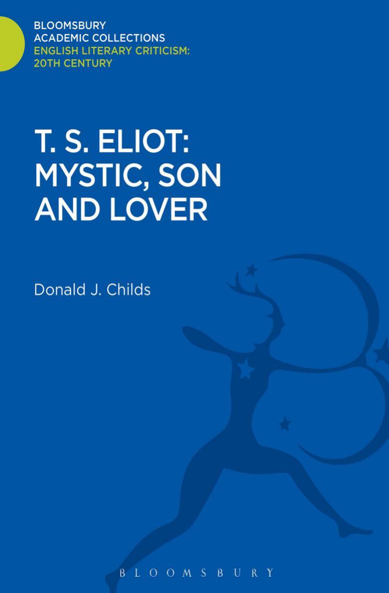 T.S. Eliot: mystic, son and lover by Eliot T. S.;Childs Donald J
